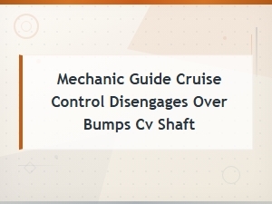 Cruise Control Disengages Over Bumps: Cv Shaft Diagnosis and Repair Guide