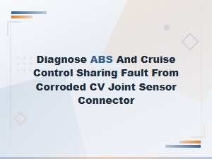 Diagnosing Abs and Cruise Control Faults From Corroded Cv Joint Sensor Connector
