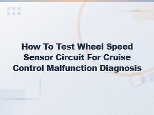 Diagnosing Cruise Control Faults: Wheel Speed Sensor Circuit Testing