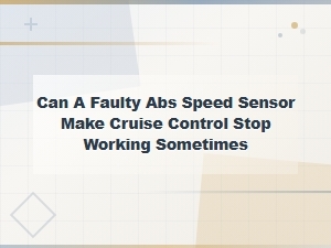 Can a Faulty Abs Speed Sensor Cause Cruise Control to Stop Working Intermittently?