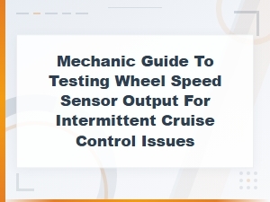Testing Wheel Speed Sensor Output for Intermittent Cruise Control Problems